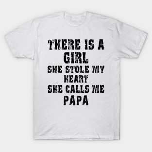 There Is A Girl She Stole My Heart She Calls Me Papa T-Shirt